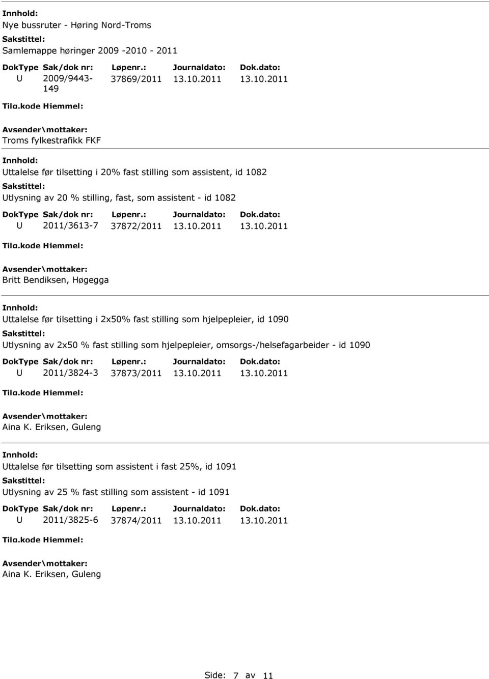 2011/3613-7 37872/2011 ttalelse før tilsetting i 2x50% fast stilling som hjelpepleier, id 1090 tlysning av 2x50 % fast stilling som hjelpepleier,