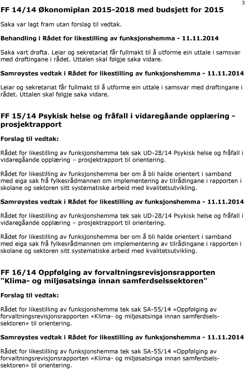 FF 15/14 Psykisk helse og fråfall i vidaregåande opplæring - prosjektrapport Rådet for likestilling av funksjonshemma tek sak UD-28/14 Psykisk helse og fråfall i vidaregåande opplæring