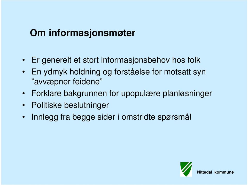 avvæpner feidene Forklare bakgrunnen for upopulære