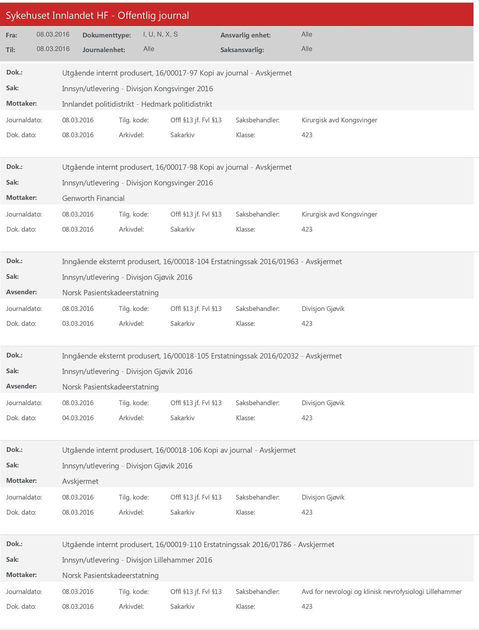 dato: Arkivdel: Sakarkiv Inngående eksternt produsert, 16/00018-104 Erstatningssak 2016/01963 - Innsyn/utlevering - Divisjon Gjøvik 2016 Divisjon Gjøvik Dok. dato: 03.