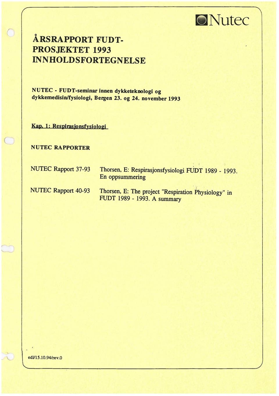 1: Respirasjonsfysiolpgi NUTEC RAPPORTER NTJTEC Rapport 37-93 Thorsen, E: Respirasjonsfysiologi