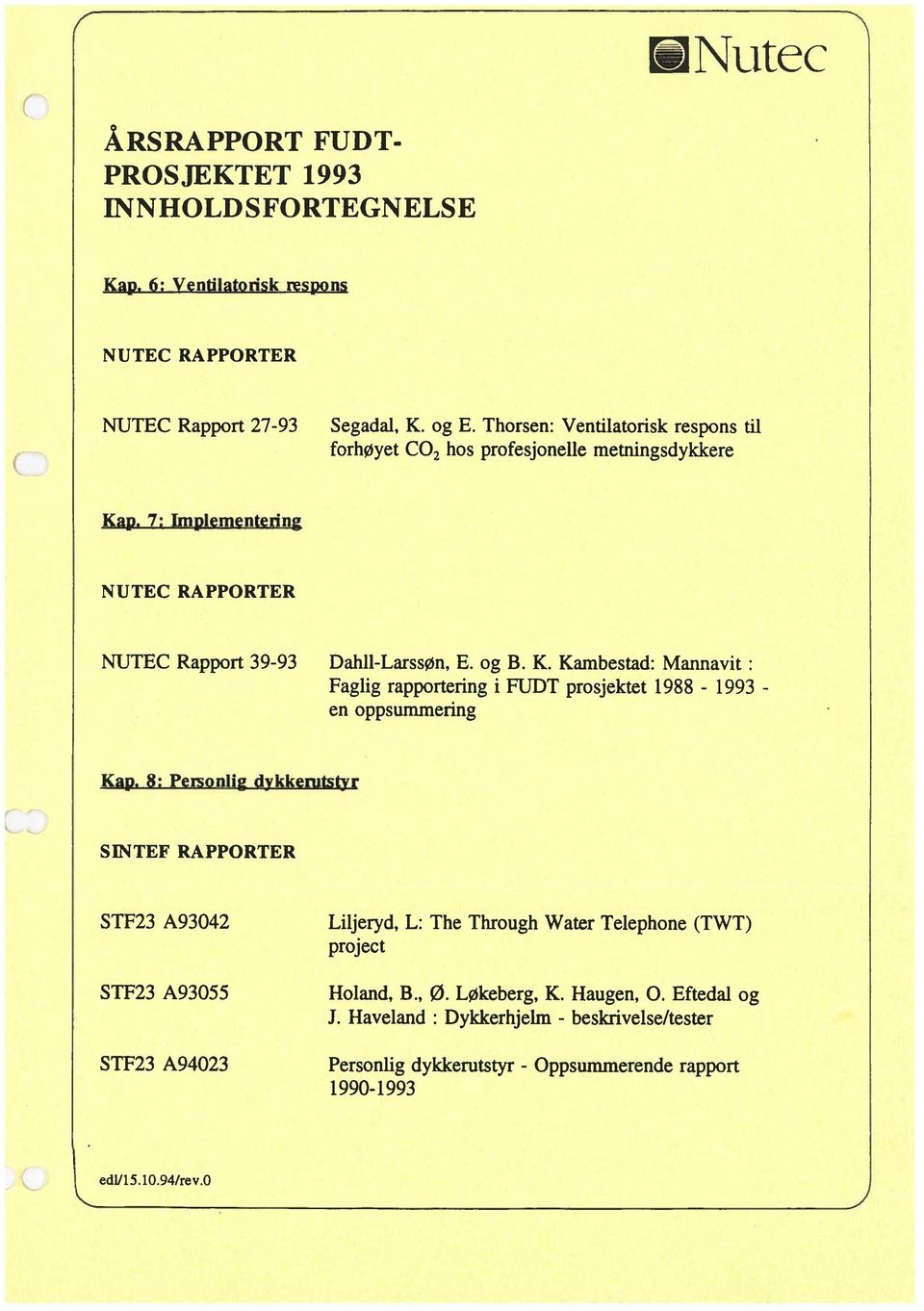 p. 7: Implementering NUTEC RAPPORTER NUTEC Rapport 39-93 Dahll-LarssØn, E. og B. K.