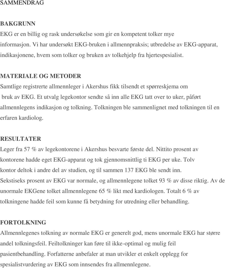 MATERIALE OG METODER Samtlige registrerte allmennleger i Akershus fikk tilsendt et spørreskjema om bruk av EKG.
