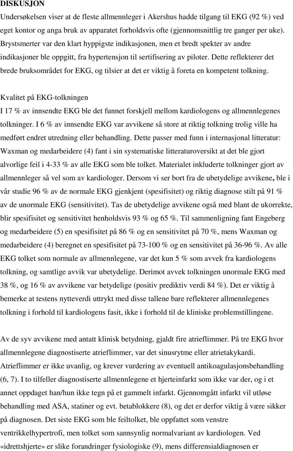 Dette reflekterer det brede bruksområdet for EKG, og tilsier at det er viktig å foreta en kompetent tolkning.