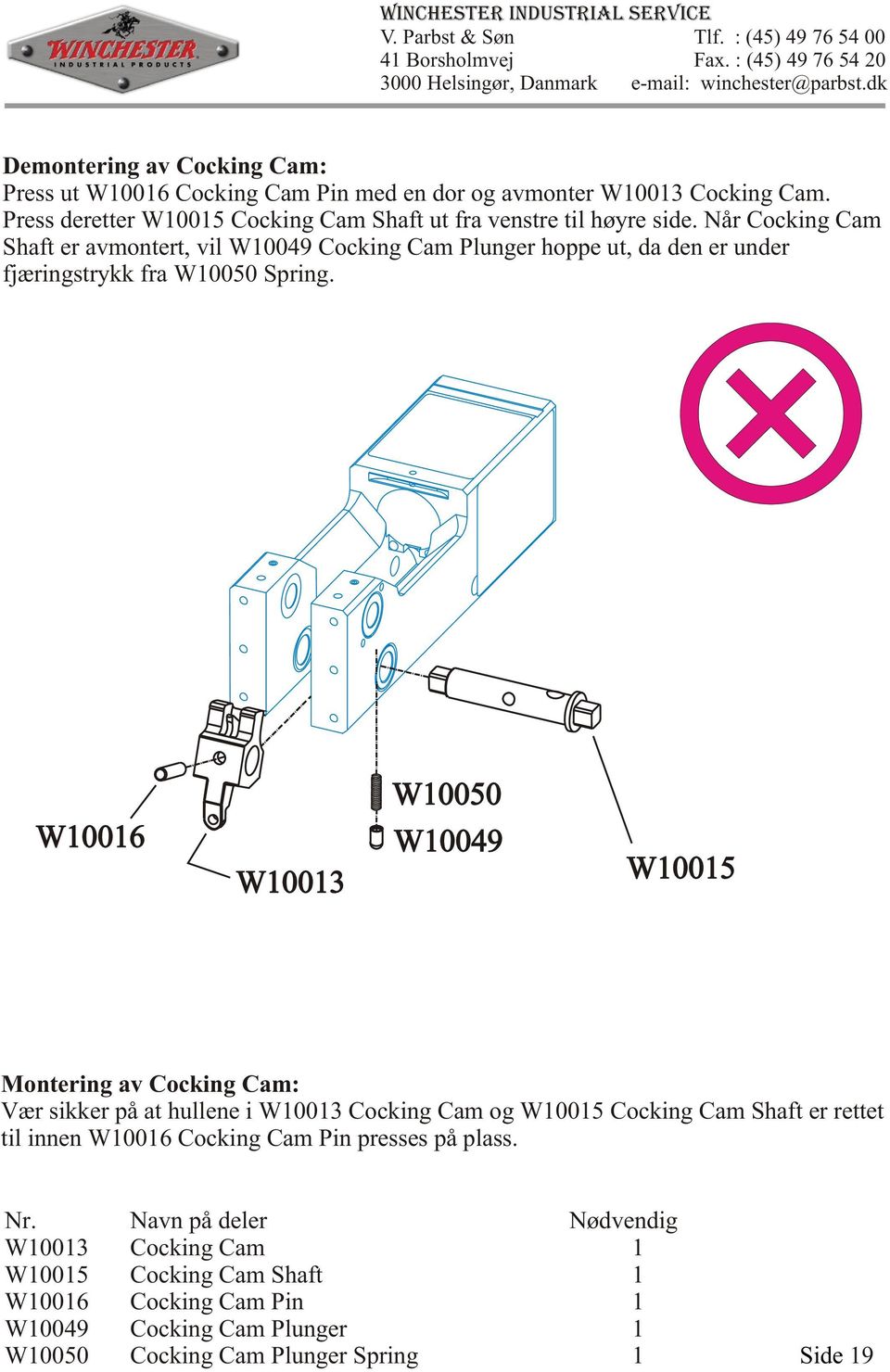 Når Cocking Cam Shaft er avmontert, vil W10049 Cocking Cam Plunger hoppe ut, da den er under fjæringstrykk fra W10050 Spring.