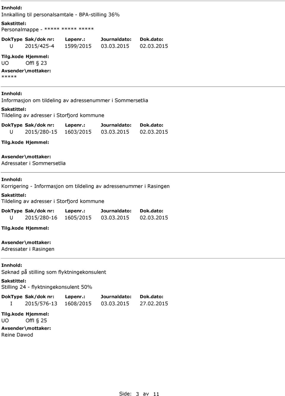 om tildeling av adressenummer i Rasingen Tildeling av adresser i Storfjord kommune 2015/280-16 1605/2015 Adressater i Rasingen