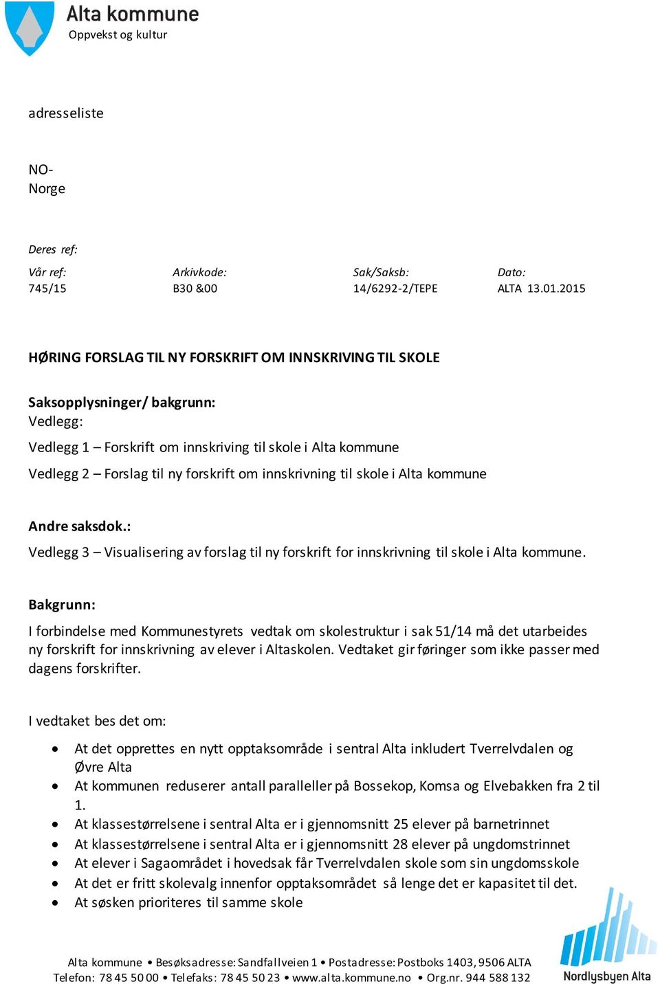 innskrivning til skole i Alta kommune Andre saksdok.: Vedlegg 3 Visualisering av forslag til ny forskrift for innskrivning til skole i Alta kommune.