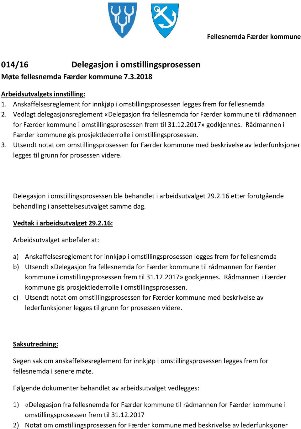 Rådmannen i Færder kommune gis prosjektlederrolle i omstillingsprosessen. 3.