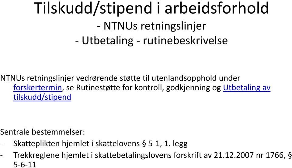 Utbetaling av tilskudd/stipend Sentrale bestemmelser: - Skatteplikten hjemlet i skattelovens