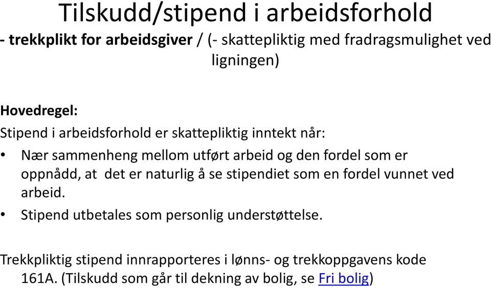 det er naturlig å se stipendiet som en fordel vunnet ved arbeid. Stipend utbetales som personlig understøttelse.