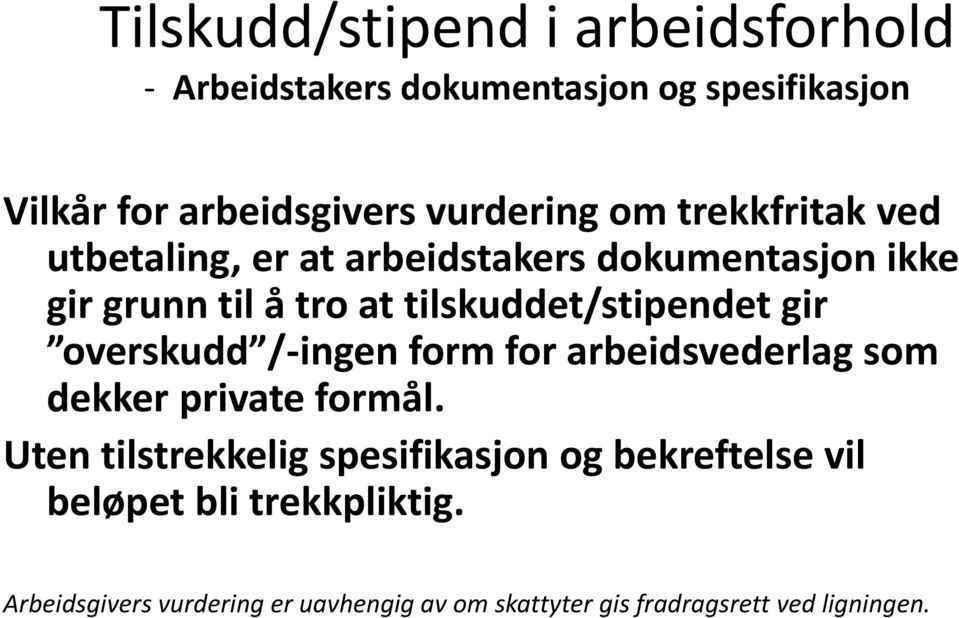 overskudd /-ingen form for arbeidsvederlag som dekker private formål.