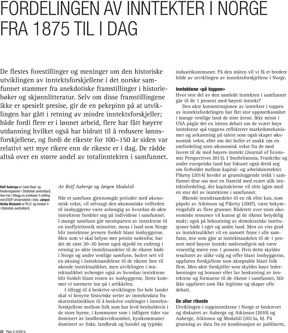 Selv om disse framstillingene ikke er spesielt presise, gir de en pekepinn på at utviklingen har gått i retning av mindre inntektsforskjeller; både fordi flere er i lønnet arbeid, flere har fått