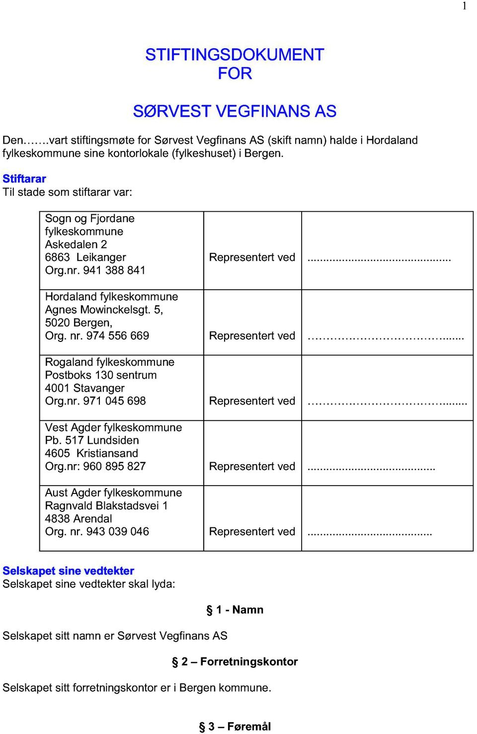 5, 5020 Bergen, Org. nr. 974 556 669 Representert ved... Rogaland fylkes kommune Postboks 130 sentrum 4001 Stavanger Org.nr. 971 045 698 Representert ved... Vest Agder fylkeskommune Pb.