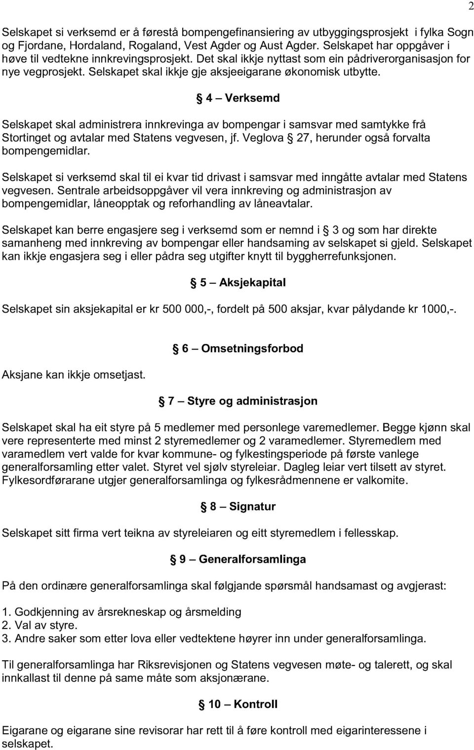 4 Verksemd Selskapet skal administrera innkreving a av bompengar i samsvar med samtykke frå Stortinget og avtal ar med Statens vegvesen, jf. Veglova 27, herunder også forval ta bompengemidlar.