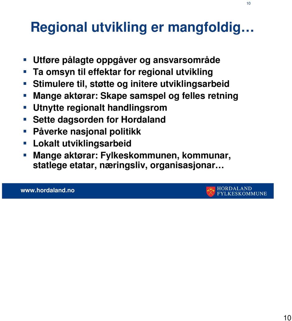 felles retning Utnytte regionalt handlingsrom Sette dagsorden for Hordaland Påverke nasjonal politikk