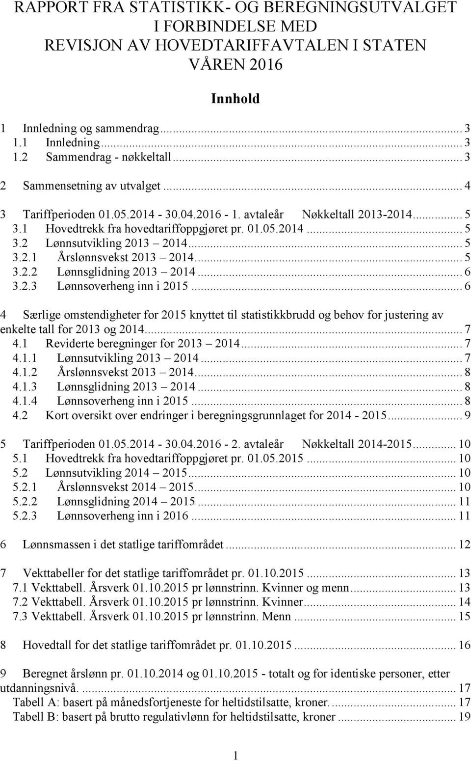 .. 5 3.2.1 Årslønnsvekst 2013 2014... 5 3.2.2 Lønnsglidning 2013 2014... 6 3.2.3 Lønnsoverheng inn i 2015.