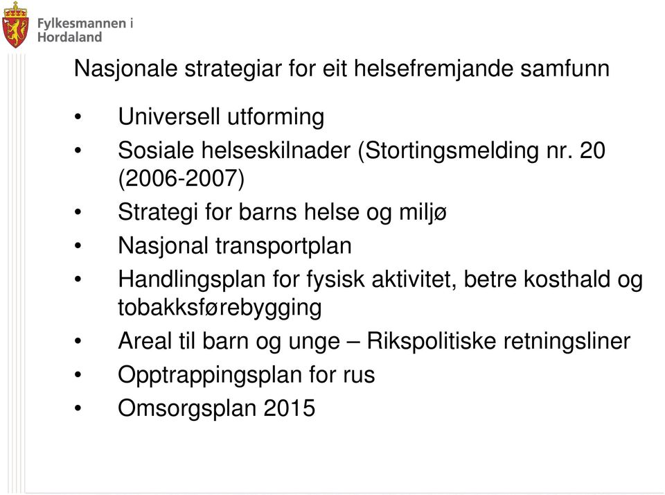 20 (2006-2007) Strategi for barns helse og miljø Nasjonal transportplan Handlingsplan