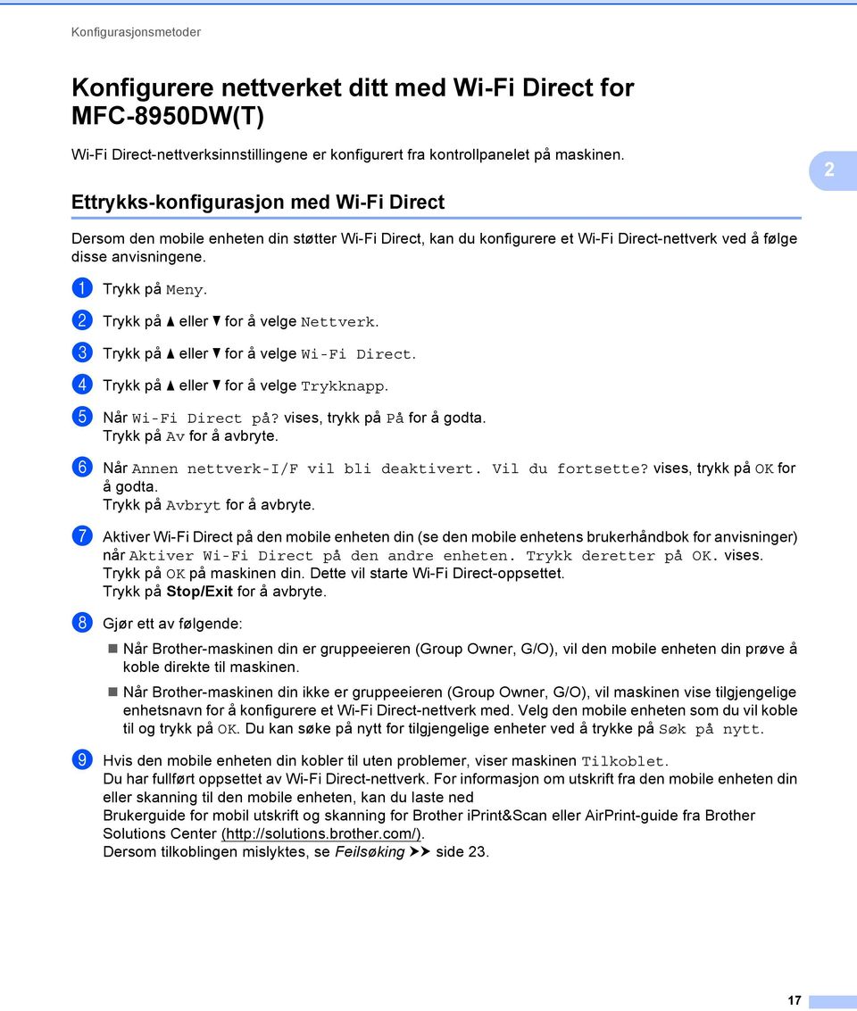 b Trykk på a eller b for å velge Nettverk. c Trykk på a eller b for å velge Wi-Fi Direct. d Trykk på a eller b for å velge Trykknapp. e Når Wi-Fi Direct på? vises, trykk på På for å godta.