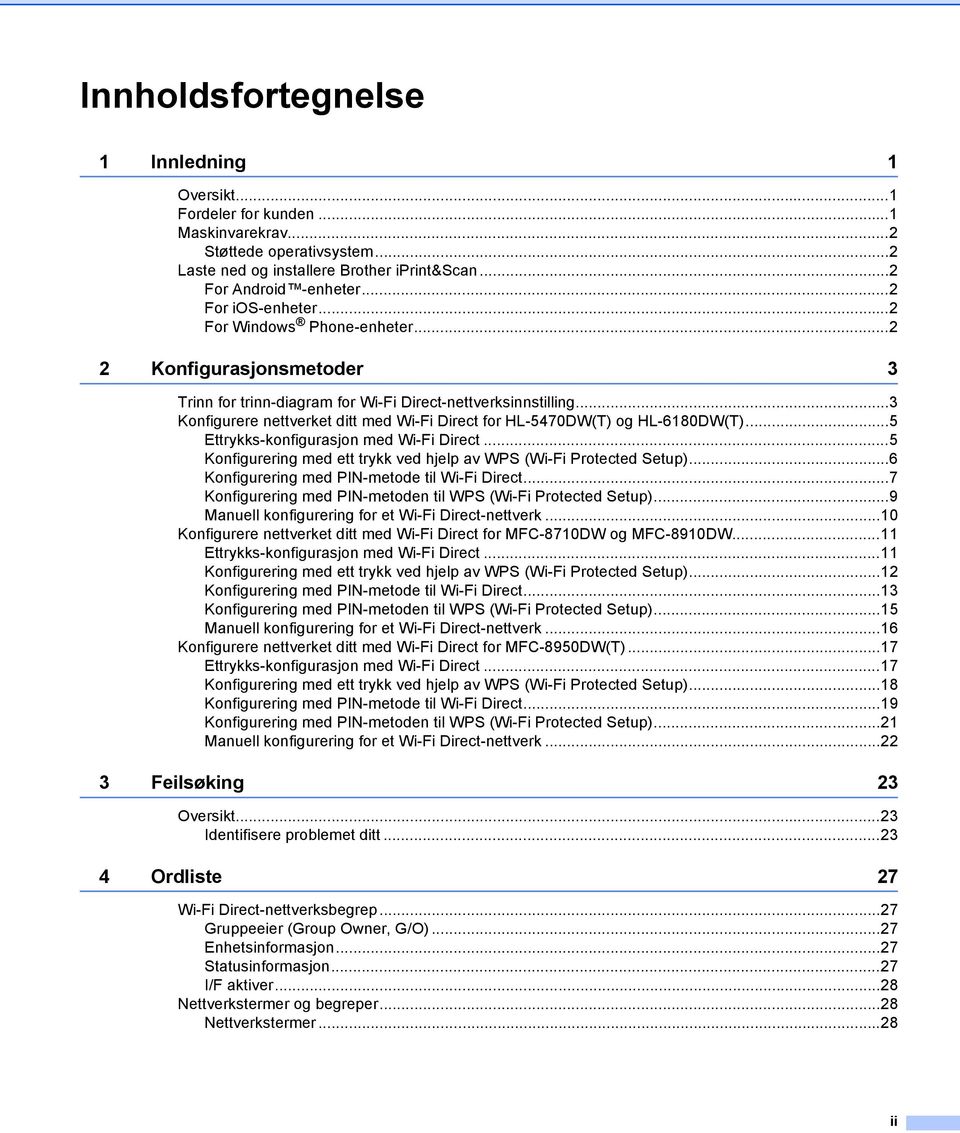..3 Konfigurere nettverket ditt med Wi-Fi Direct for HL-5470DW(T) og HL-6180DW(T)...5 Ettrykks-konfigurasjon med Wi-Fi Direct...5 Konfigurering med ett trykk ved hjelp av WPS (Wi-Fi Protected Setup).