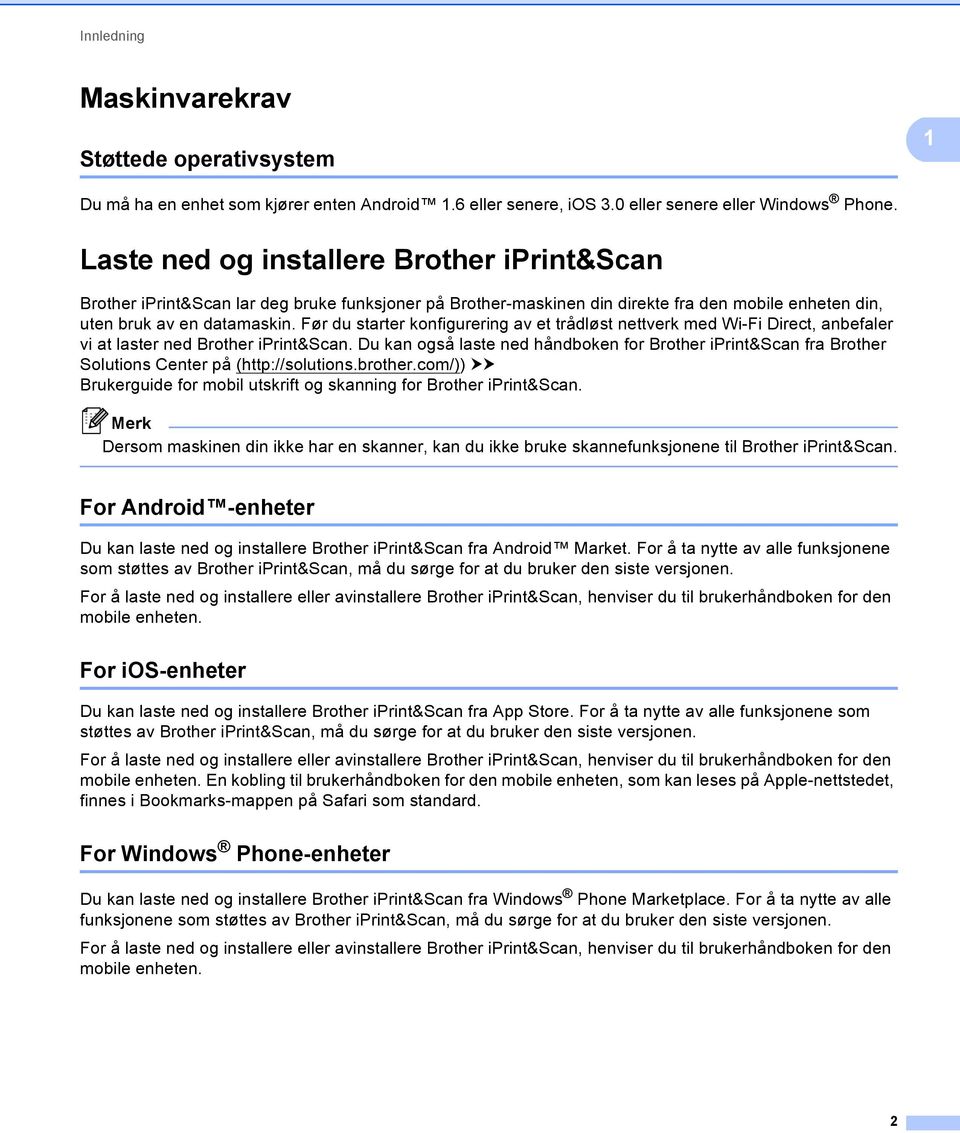 Før du starter konfigurering av et trådløst nettverk med Wi-Fi Direct, anbefaler vi at laster ned Brother iprint&scan.