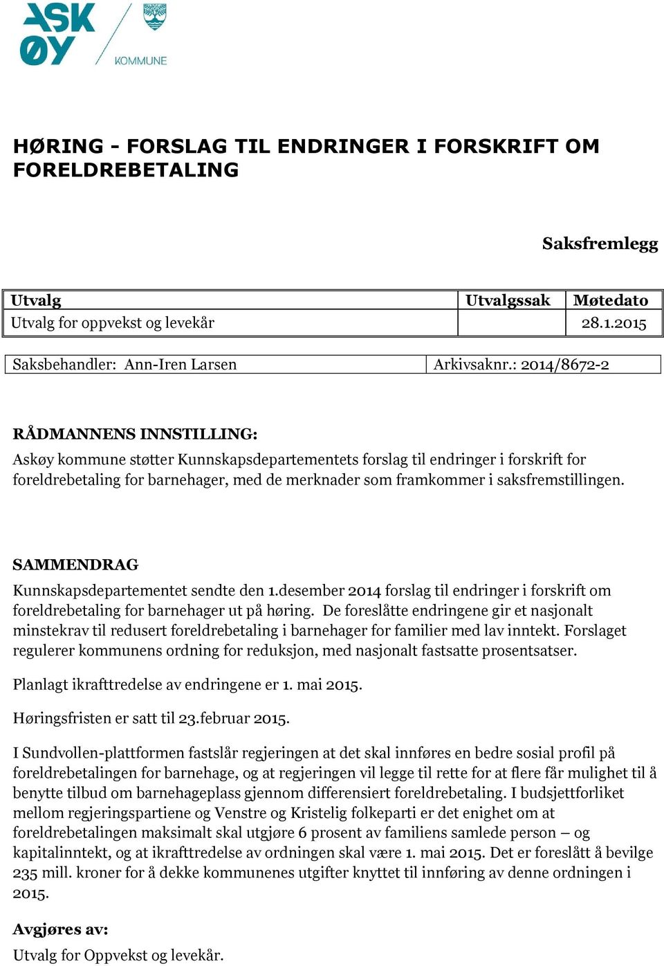 saksfremstillingen. SAMMENDRAG Kunnskapsdepartementet sendte den 1.desember 2014 forslag til endringer i forskrift om foreldrebetaling for barnehager ut på høring.