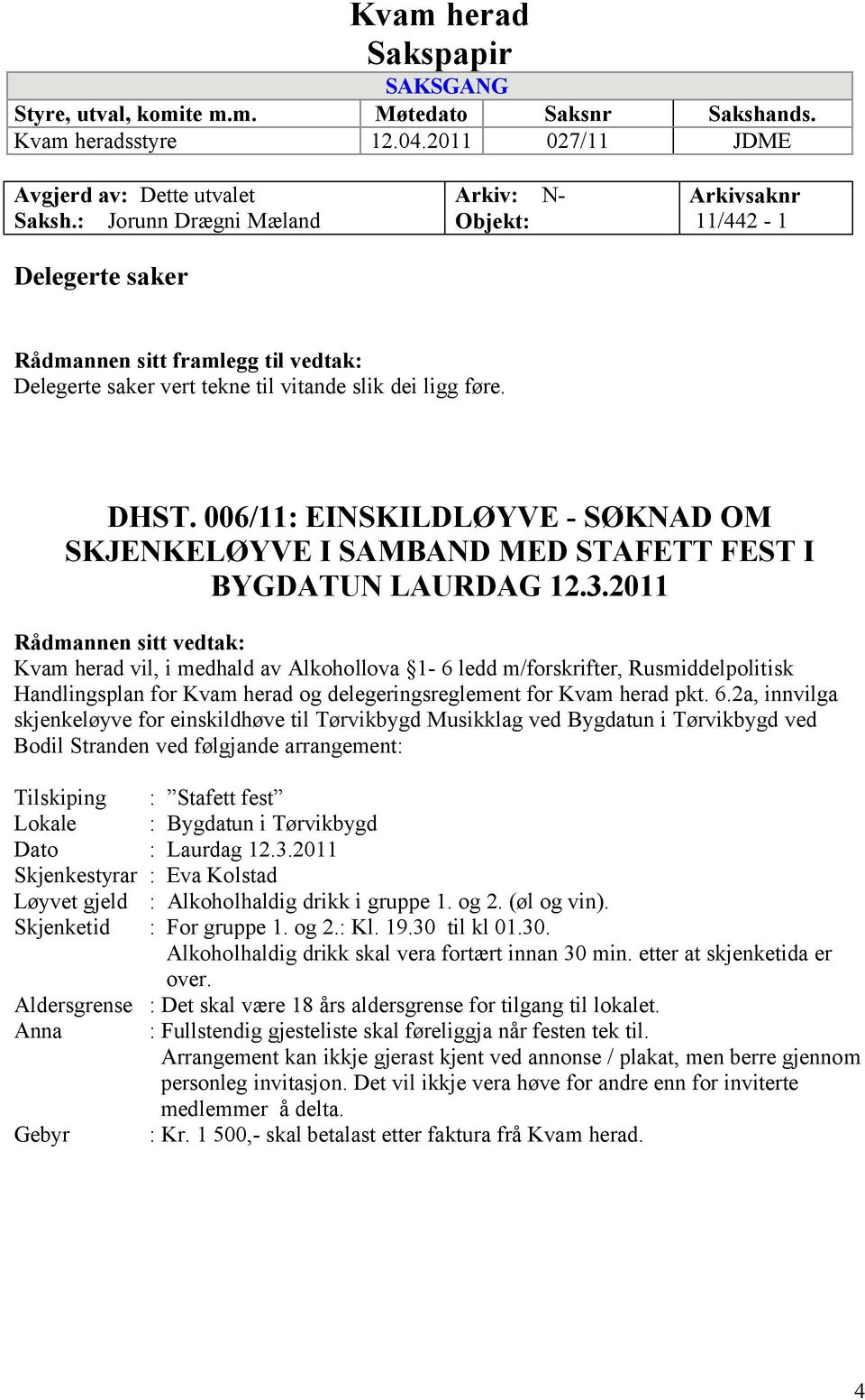 006/11: EINSKILDLØYVE - SØKNAD OM SKJENKELØYVE I SAMBAND MED STAFETT FEST I BYGDATUN LAURDAG 12.3.