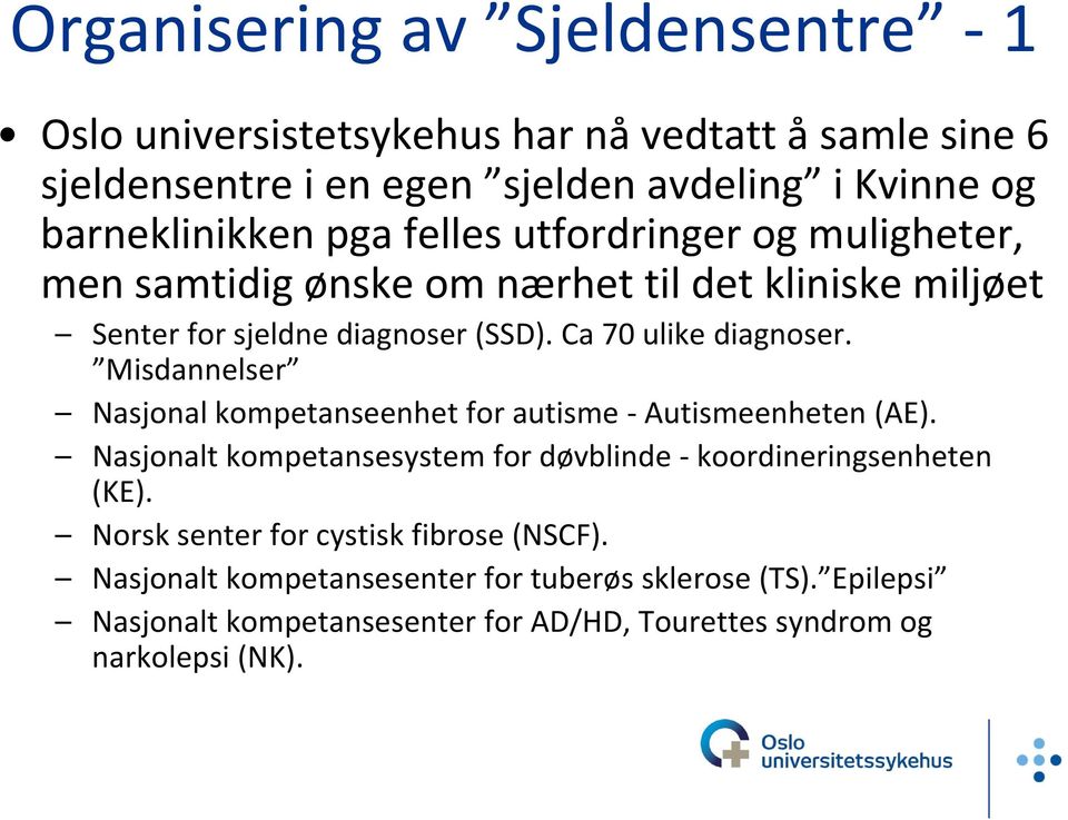 Misdannelser Nasjonal kompetanseenhet for autisme Autismeenheten (AE). Nasjonalt kompetansesystem for døvblinde koordineringsenheten (KE).
