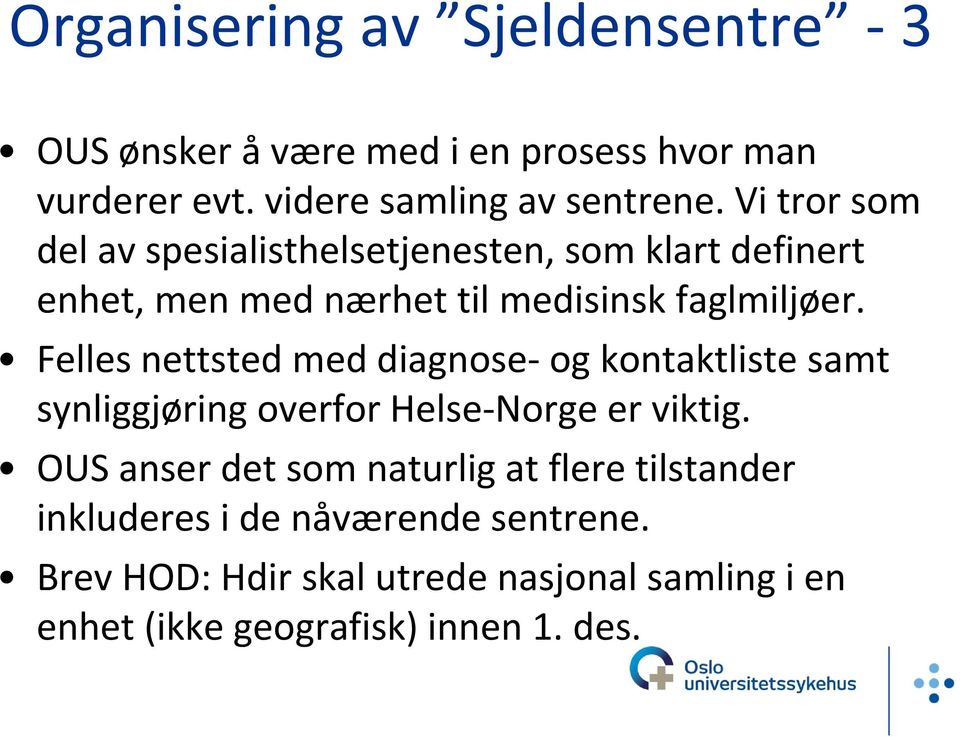 Felles nettsted med diagnose og kontaktliste samt synliggjøring overfor Helse Norge er viktig.