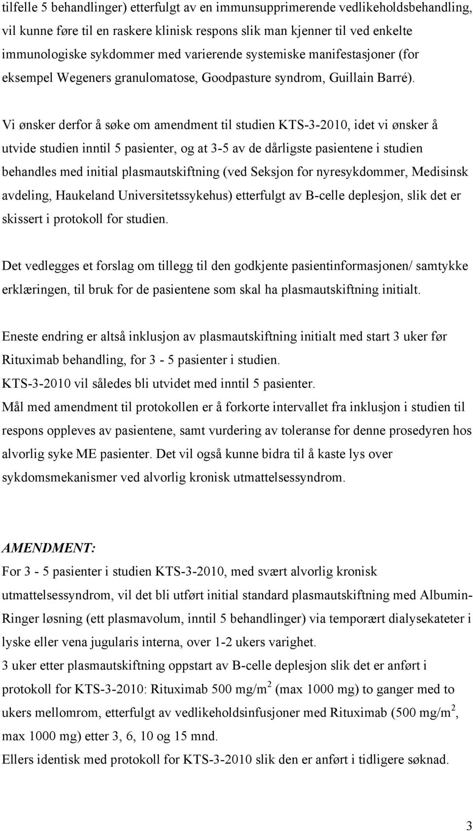 Vi ønsker derfor å søke om amendment til studien KTS-3-2010, idet vi ønsker å utvide studien inntil 5 pasienter, og at 3-5 av de dårligste pasientene i studien behandles med initial plasmautskiftning