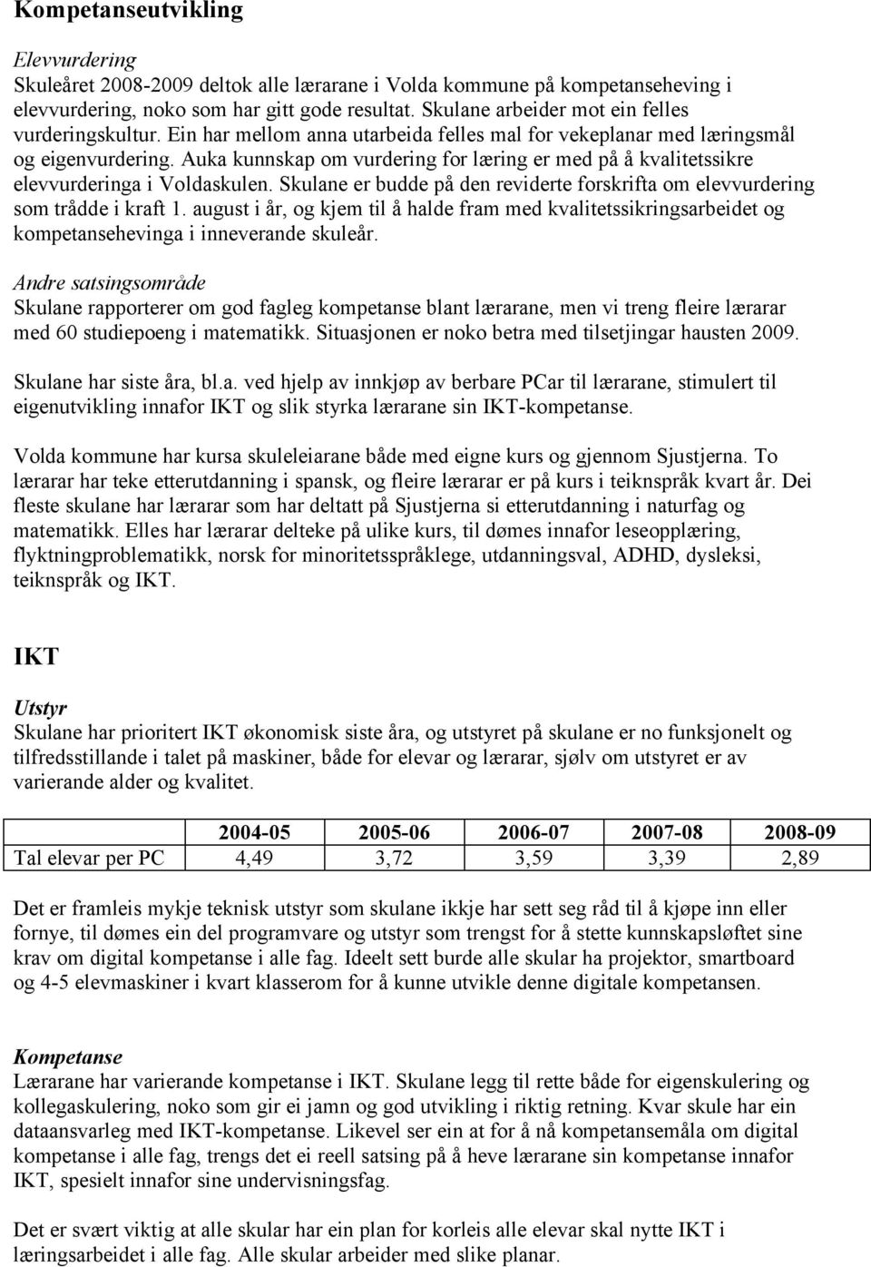 Auka kunnskap om vurdering for læring er med på å kvalitetssikre elevvurderinga i Voldaskulen. Skulane er budde på den reviderte forskrifta om elevvurdering som trådde i kraft 1.