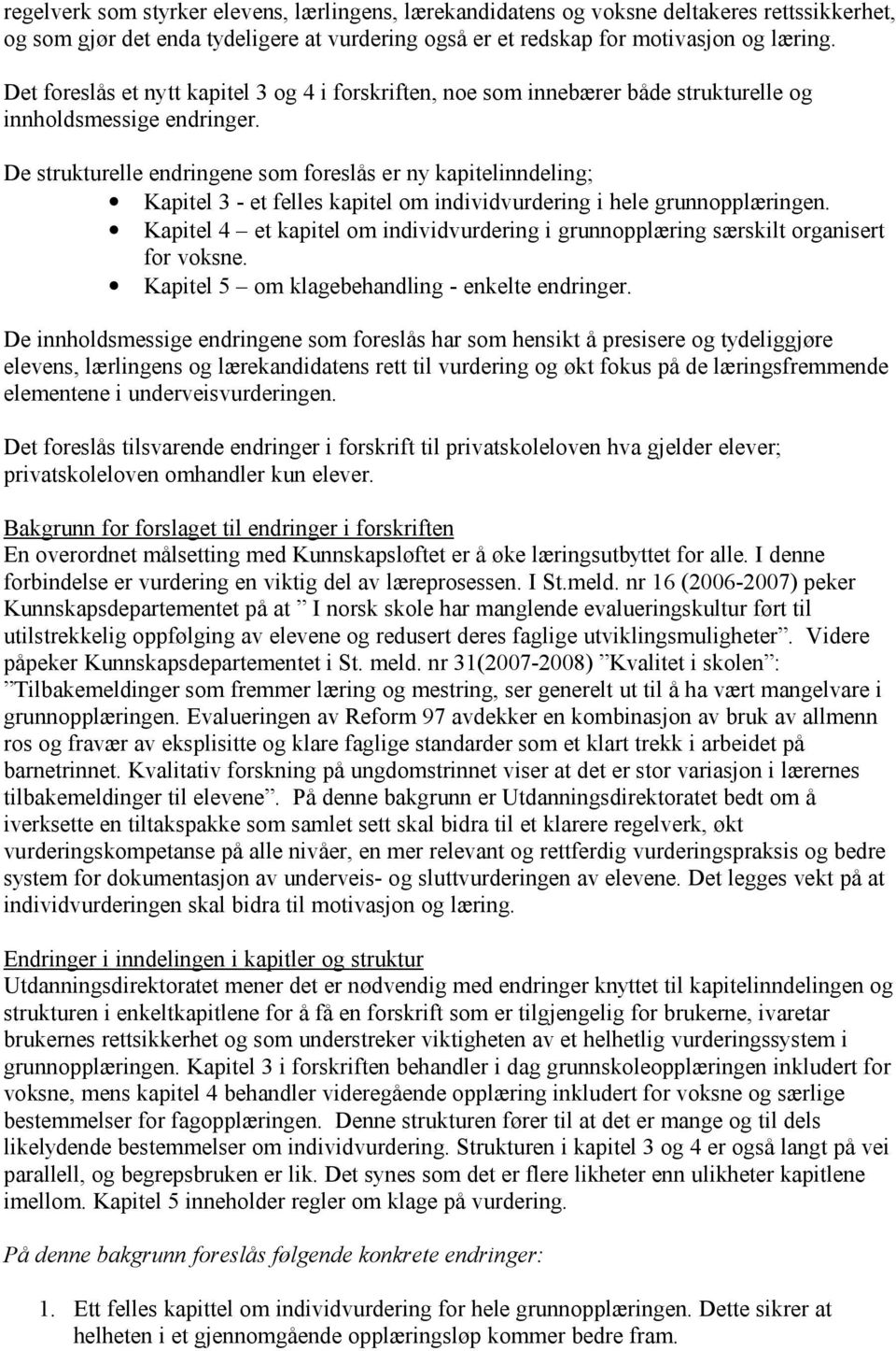 De strukturelle endringene som foreslås er ny kapitelinndeling; Kapitel 3 - et felles kapitel om individvurdering i hele grunnopplæringen.