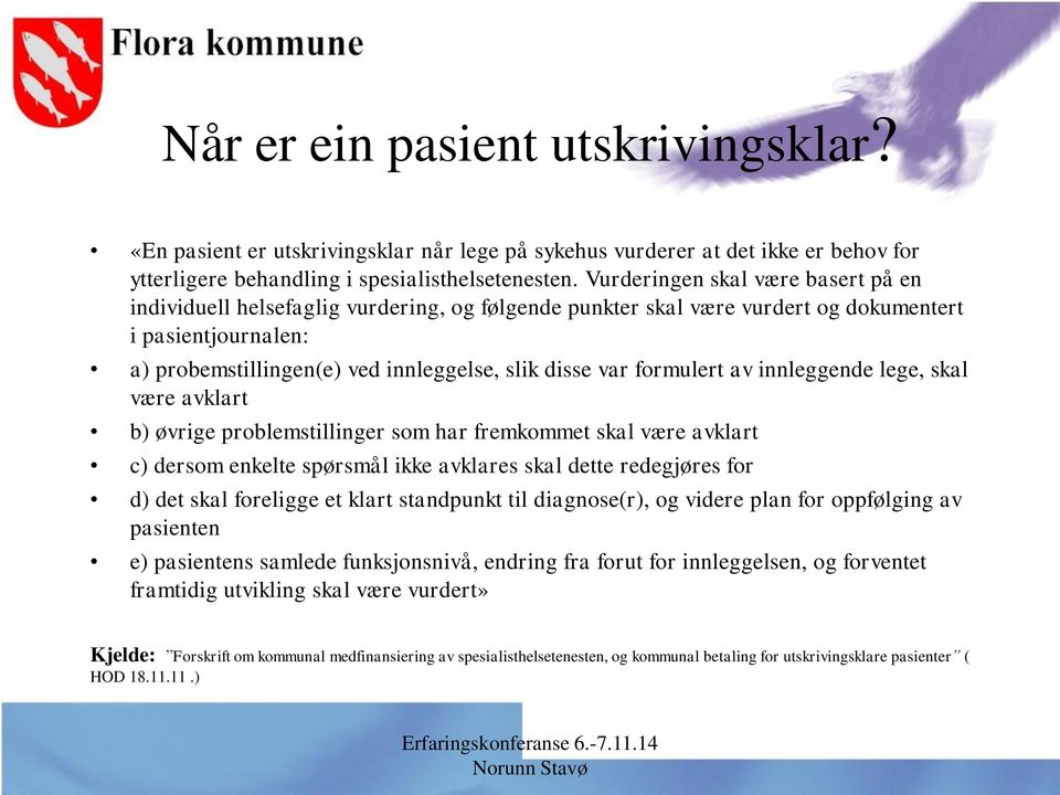 formulert av innleggende lege, skal være avklart b) øvrige problemstillinger som har fremkommet skal være avklart c) dersom enkelte spørsmål ikke avklares skal dette redegjøres for d) det skal