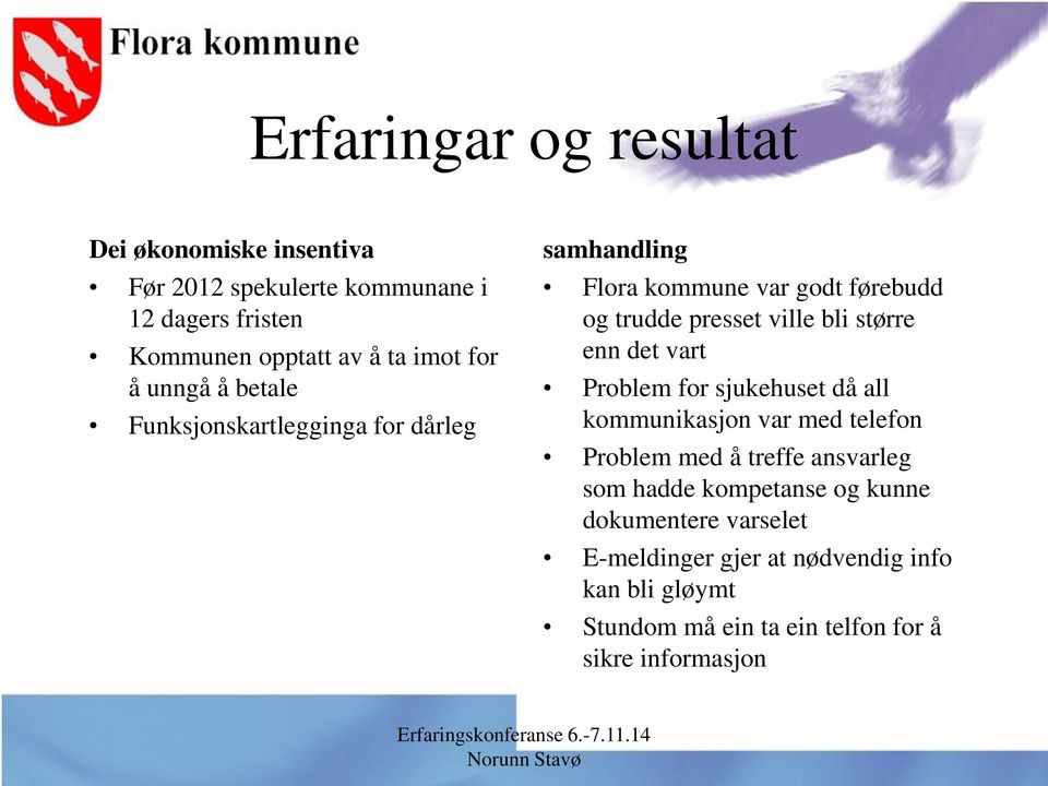 større enn det vart Problem for sjukehuset då all kommunikasjon var med telefon Problem med å treffe ansvarleg som hadde