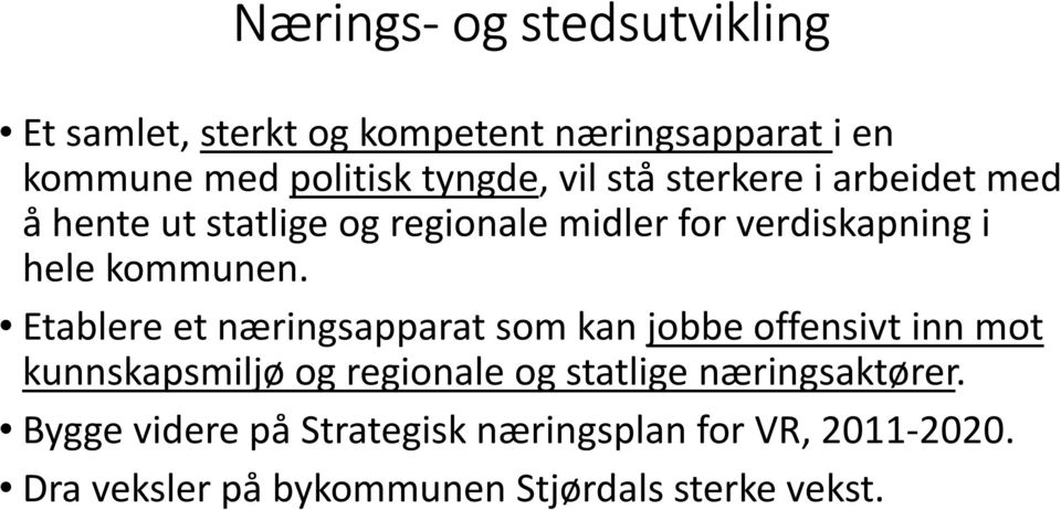 Etablere et næringsapparat som kan jobbe offensivt inn mot kunnskapsmiljø og regionale og statlige