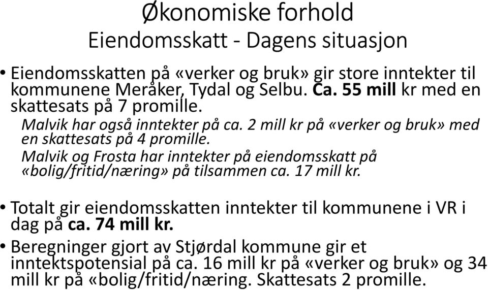Malvik og Frosta har inntekter på eiendomsskatt på «bolig/fritid/næring» på tilsammen ca. 17 millkr.