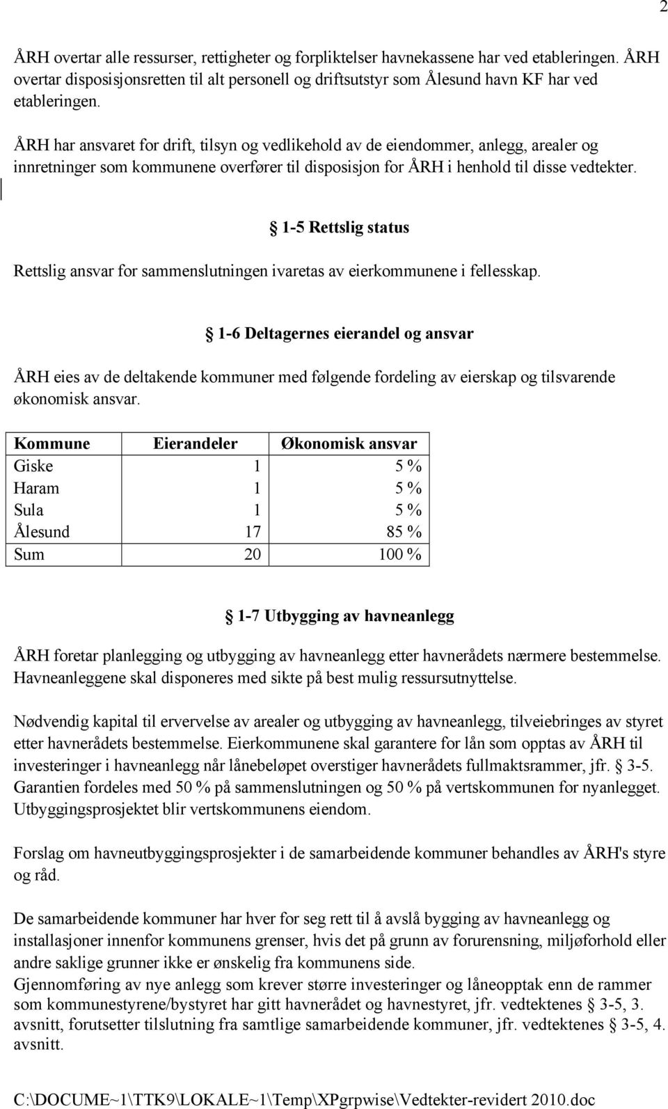 -5 Rettslig status Rettslig ansvar for sammenslutningen ivaretas av eierkommunene i fellesskap.