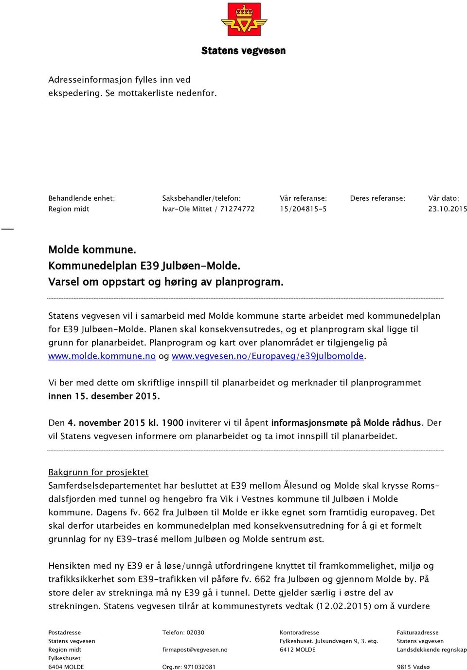 Varsel om oppstart og høring av planprogram. Statens vegvesen vil i samarbeid med Molde kommune starte arbeidet med kommunedelplan for E39 Julbøen-Molde.