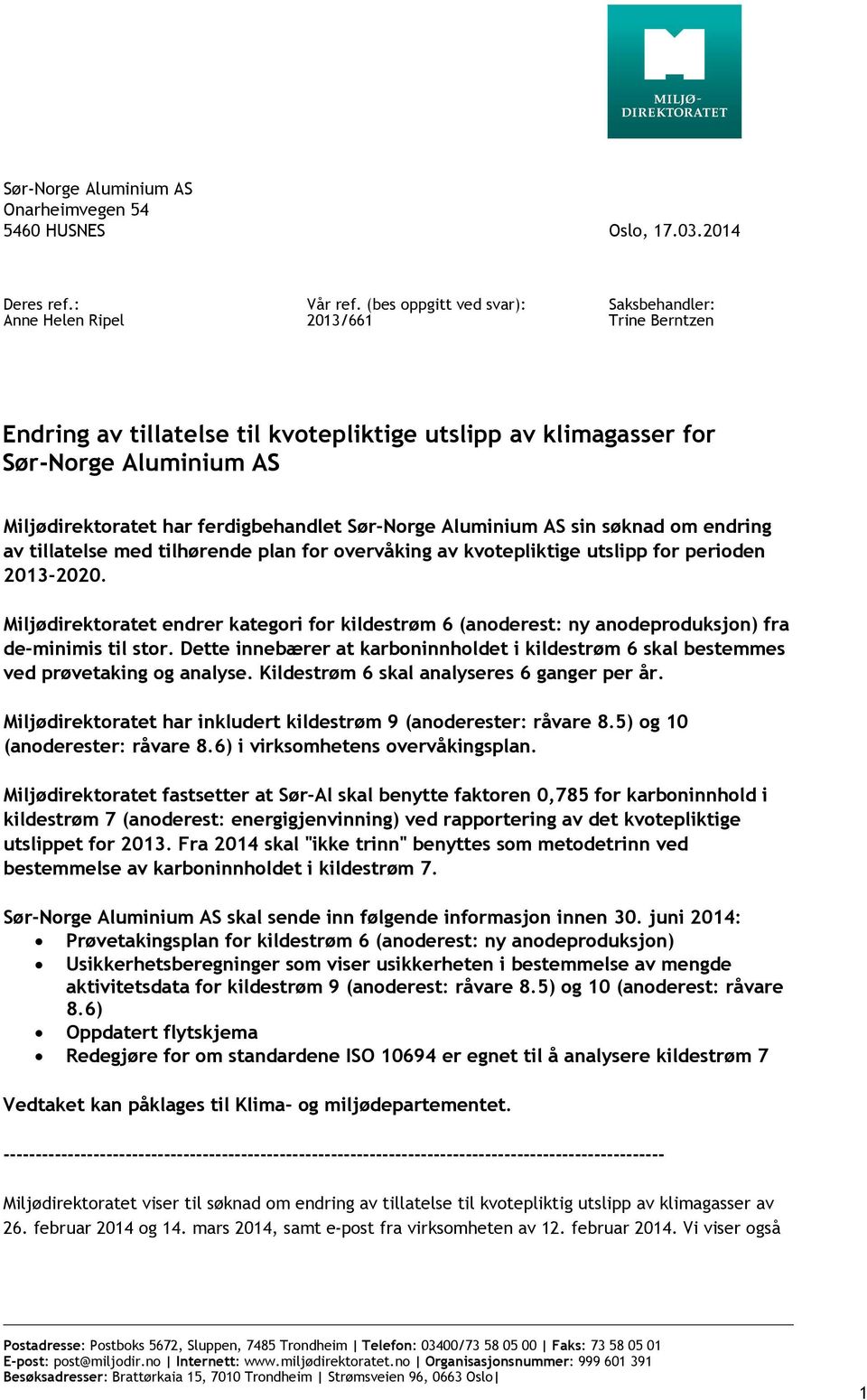 Sør-Norge Aluminium AS sin søknad om endring av tillatelse med tilhørende plan for overvåking av kvotepliktige utslipp for perioden 2013-2020.