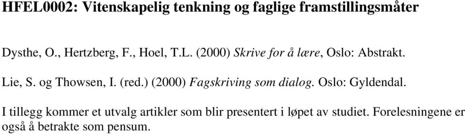 og Thowsen, I. (red.) (2000) Fagskriving som dialog. Oslo: Gyldendal.