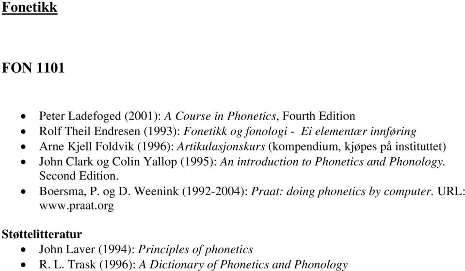 An introduction to Phonetics and Phonology. Second Edition. Boersma, P. og D. Weenink (1992-2004): Praat: doing phonetics by computer.
