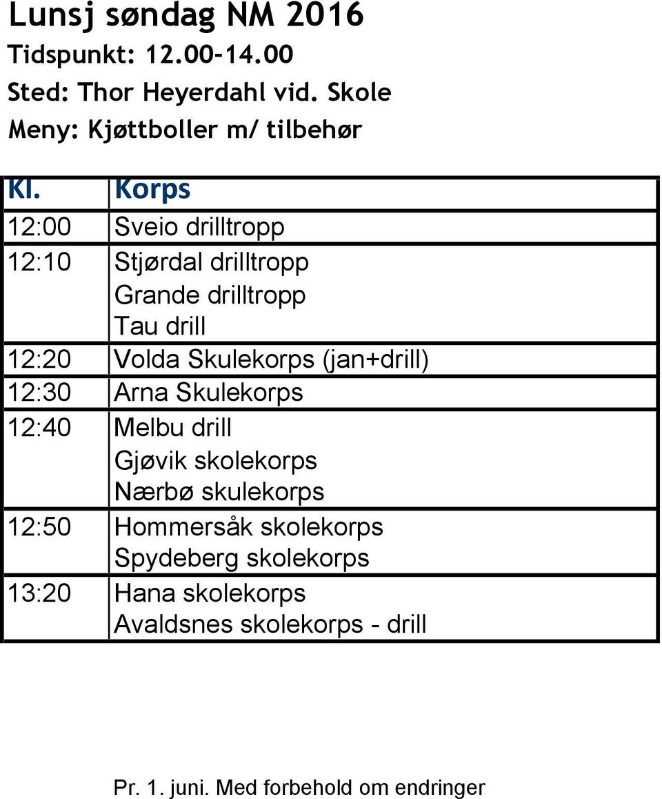 Skulekorps (jan+drill) 12:30 Arna Skulekorps 12:40 Melbu drill Gjøvik