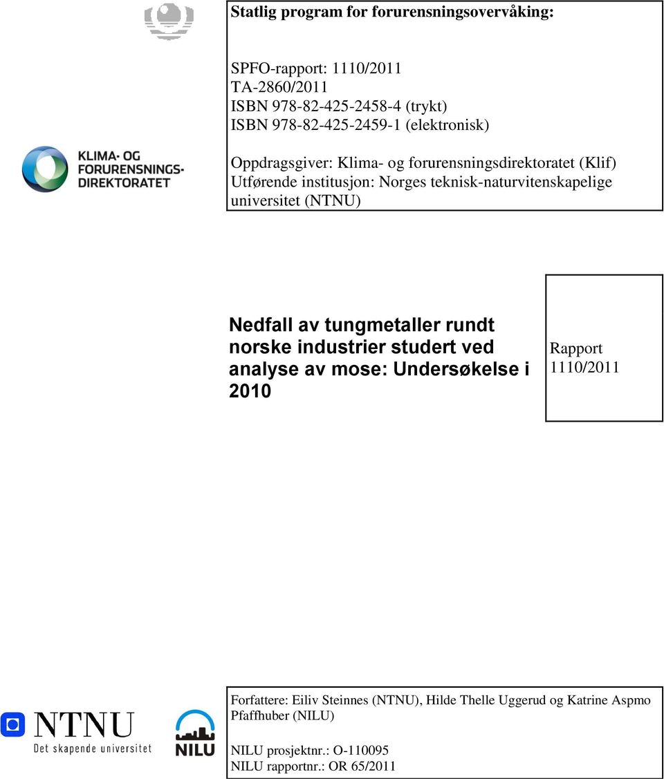 universitet (NTNU) Nedfall av tungmetaller rundt norske industrier studert ved analyse av mose: Undersøkelse i 2010 Rapport 1110/2011