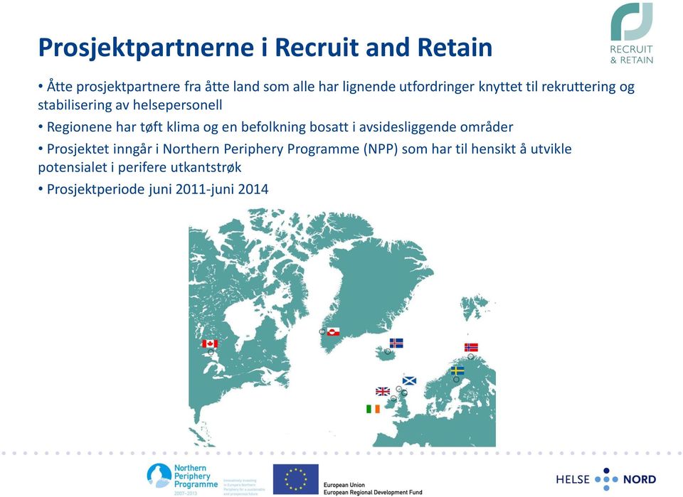 og en befolkning bosatt i avsidesliggende områder Prosjektet inngår i Northern Periphery Programme