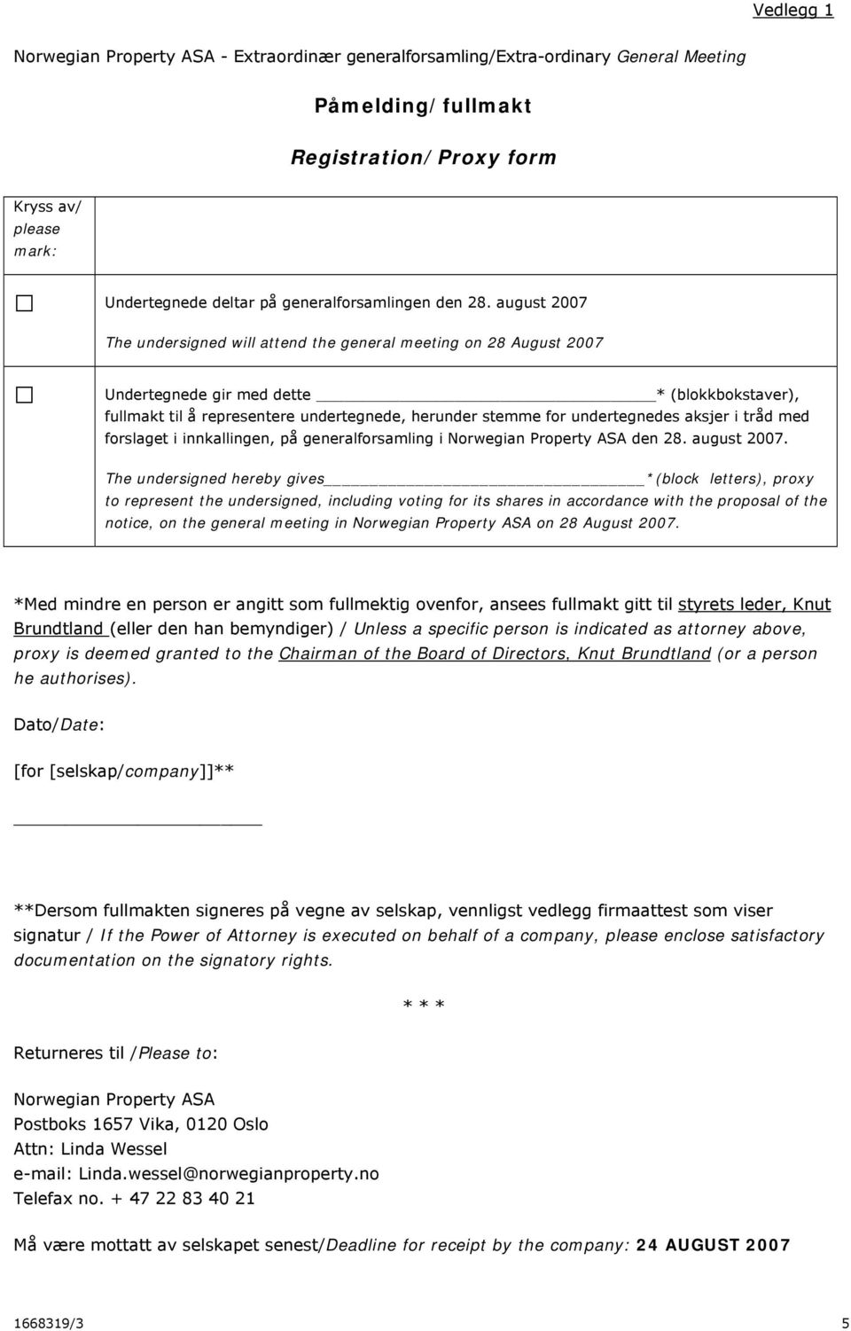 august 2007 The undersigned will attend the general meeting on 28 August 2007 Undertegnede gir med dette * (blokkbokstaver), fullmakt til å representere undertegnede, herunder stemme for