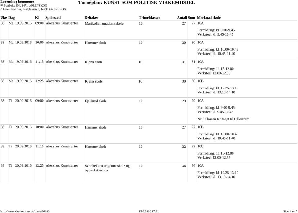 09.2016 11:15 Akershus Kunstsenter Hammer skole 10 22 22 10C NB: Klassen tar toget til Lillestrøm 38 Ti 20.09.2016 12:25 Akershus Kunstsenter Sandbekken ungdomsskole og oppvekstssenter 10 36 36 10A http://www.