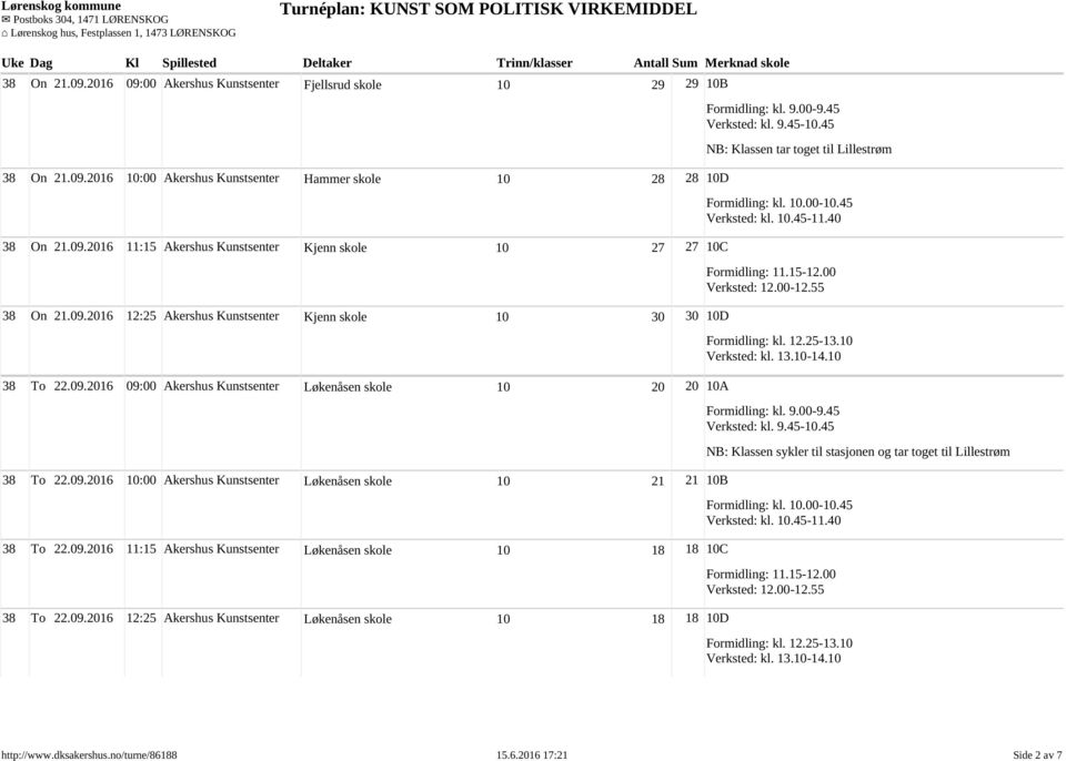 09.2016 11:15 Akershus Kunstsenter Løkenåsen skole 10 18 18 10C 38 To 22.09.2016 12:25 Akershus Kunstsenter Løkenåsen skole 10 18 18 10D NB: Klassen tar toget til Lillestrøm NB: Klassen sykler til stasjonen og tar toget til Lillestrøm http://www.