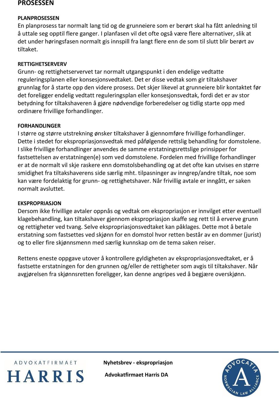 RETTIGHETSERVERV Grunn- og rettighetservervet tar normalt utgangspunkt i den endelige vedtatte reguleringsplanen eller konsesjonsvedtaket.