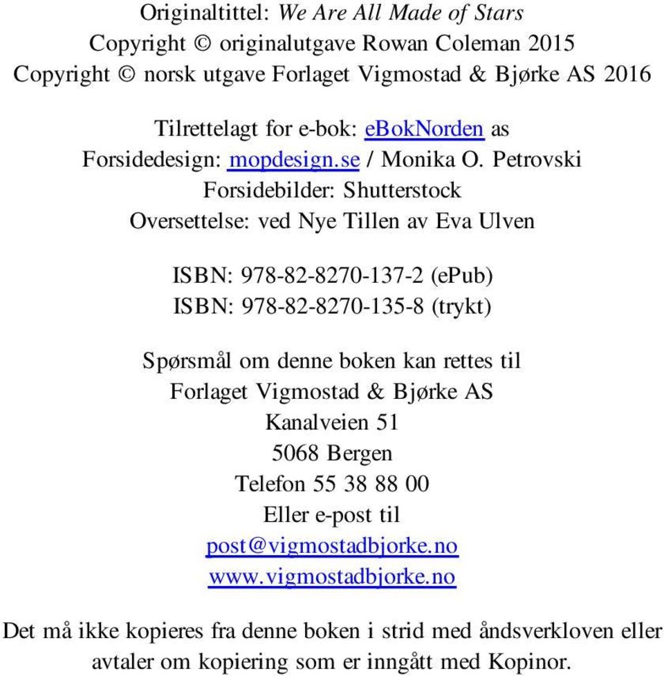 Petrovski Forsidebilder: Shutterstock Oversettelse: ved Nye Tillen av Eva Ulven ISBN: 978-82-8270-137-2 (epub) ISBN: 978-82-8270-135-8 (trykt) Spørsmål om denne