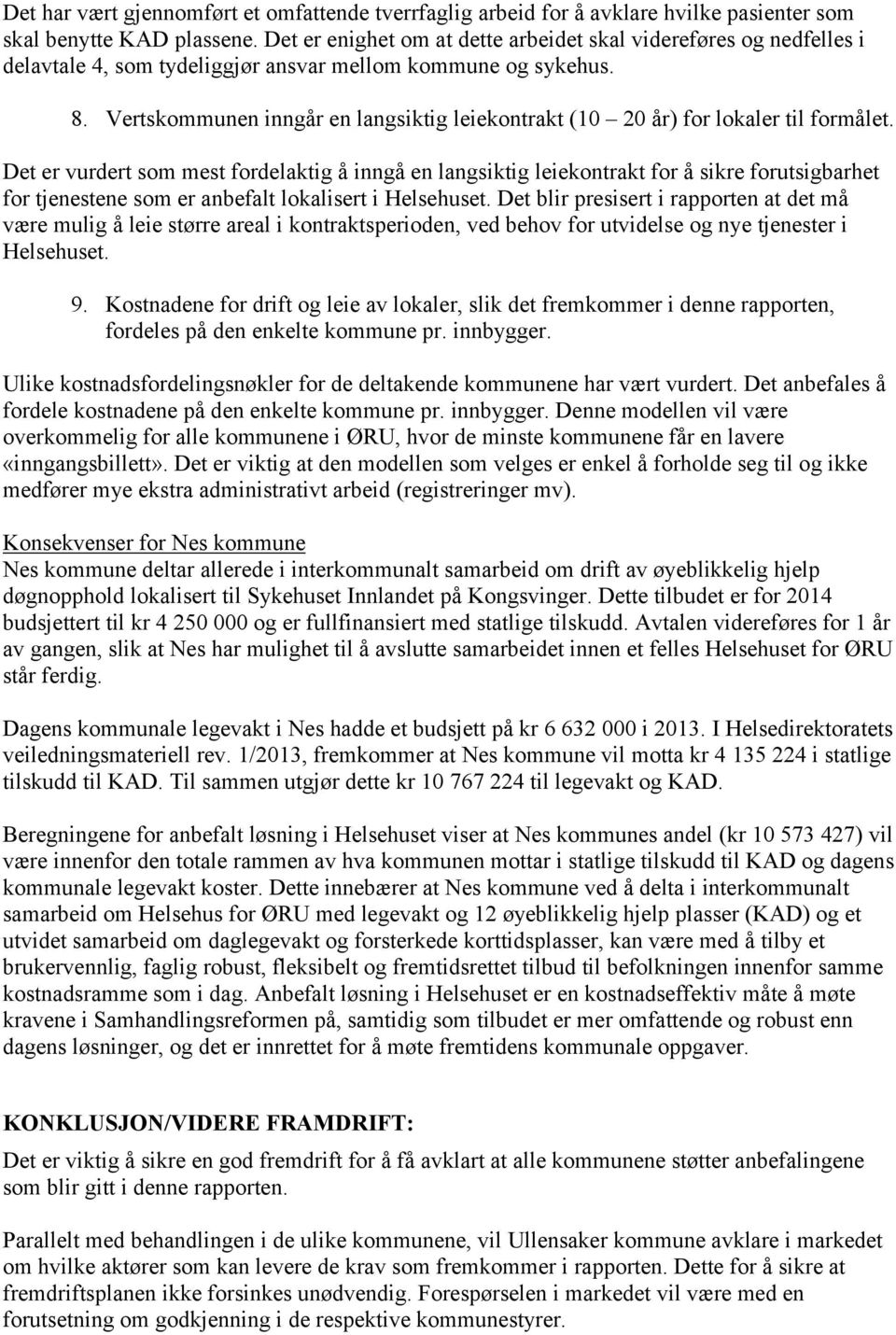 Vertskommunen inngår en langsiktig leiekontrakt (10 20 år) for lokaler til formålet.