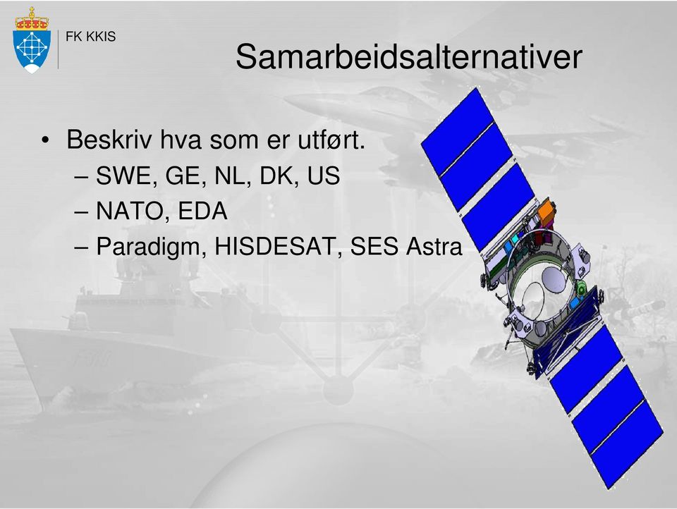 SWE, GE, NL, DK, US NATO,